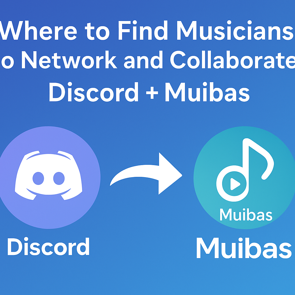 Where to Find Musicians to Network and Collaborate: Discord + Muibas